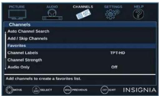 PICTURE AUDIO CHANNELS SETTINGS HELP Channels Auto Channel Search Add / Skip Channels Favorites Channel Labels TPT-HD Channel Strength Audio Only Off Add channels to create a favorites list. MOVE SELECT PREVIOUS EXIT INSIGNIA