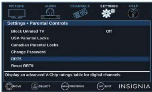PICTURE AUDIO CHANNELS SETTINGS HELP Settings • Parental Controls Block Unrated TV Off USA Parental Locks Canadian Parental Locks Change Password RRT5 Reset RRT5 Display an advanced V-Chip ratings table for digital channels. MOVE SELECT NEW PREVIOUS EXIT INSIGNIA