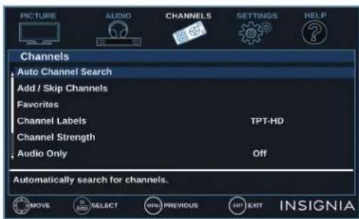 PICTURE AUDIO CHANNELS SETTINGS HELP Channels Auto Channel Search Add / Skip Channels Favorites Channel Labels TPT-HD Channel Strength Audio Only Off Automatically search for channels. MOVE SELECT PREVIOUS EXIT INSIGNIA