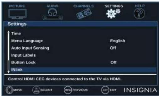 PICTURE AUDIO CHANNELS SETTINGS HELP Settings Time Menu Language English Auto Input Sensing Off Input Labels Button Lock Off INlink Control HDMI CEC devices connected to the TV via HDMI. MOVE SELECT PREVIOUS LET EXIT INSIGNIA