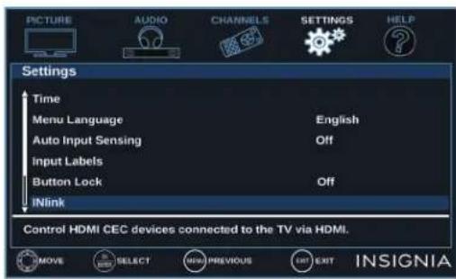 PICTURE AUDIO CHANNELS SETTINGS HELP Settings Time Menu Language English Auto Input Sensing Off Input Labels Button Lock Off INlink Control HDMI CEC devices connected to the TV via HDMI. MOVE SELECT MENU PREVIOUS EXIT INSIGNIA