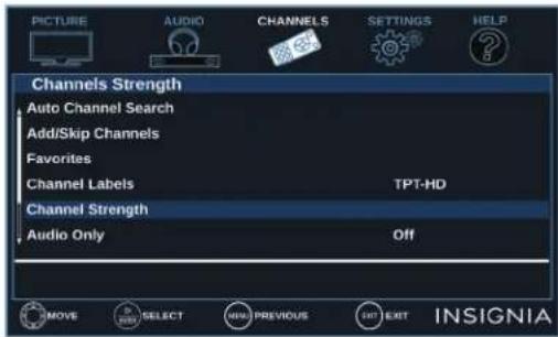 PICTURE AUDIO CHANNELS SETTINGS HELP Channels Strength Auto Channel Search Add/Skip Channels Favorites Channel Labels TPT-HD Channel Strength Audio Only Off MOVE SELECT NEW PREVIOUS EXIT INSIGNIA