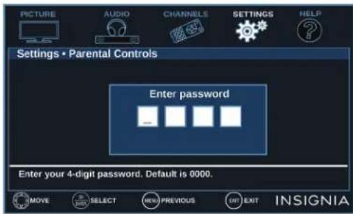 PICTURE AUDIO CHANNELS SETTINGS HELP Settings • Parental Controls Enter password Enter your 4-digit password. Default is 0000. MOVE SELECT NEW PREVIOUS UT EXIT INSIGNIA