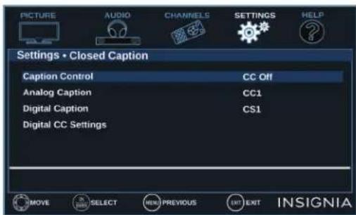 PICTURE AUDIO CHANNELS SETTINGS HELP Settings • Closed Caption Caption Control CC Off Analog Caption CC1 Digital Caption CS1 Digital CC Settings MOVE SELECT MEND PREVIOUS INT EXIT INSIGNIA