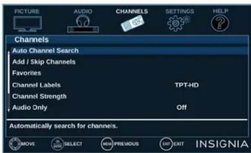 PICTURE AUDIO CHANNELS SETTINGS HELP Channels Auto Channel Search Add / Skip Channels Favorites Channel Labels TPT-HD Channel Strength Audio Only Off Automatically search for channels. MOVE SELECT NEW PREVIOUS EXIT EXIT INSIGNIA