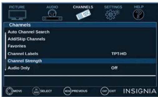 PICTURE AUDIO CHANNELS SETTINGS HELP Channels Auto Channel Search Add/Skip Channels Favorites Channel Labels TPT-HD Channel Strength Audio Only Off MOVE SELECT NEW PREVIOUS EXIT EXIT INSIGNIA