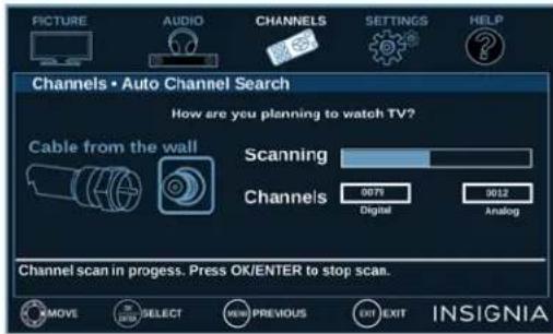 PICTURE AUDIO CHANNELS SETTINGS HELP Channels • Auto Channel Search How are you planning to watch TV? Cable from the wall Scanning Channels 0079 Digital Analog Channel scan in progress. Press OK/ENTER to stop scan. INSIGNIA MOVE SELECT NEW PREVIOUS EXIT EXIT