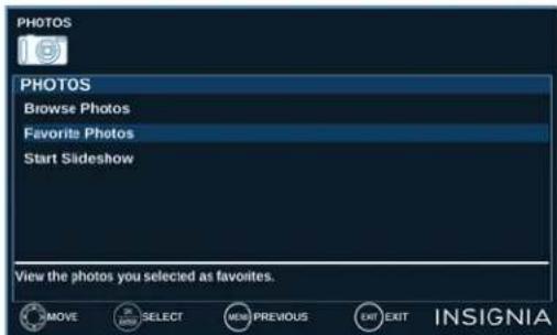 PHOTOS 15 PHOTOS Browse Photos Favorite Photos Start Slideshow View the photos you selected as favorites. MOVE SELECT MENU PREVIOUS EXIT EXIT INSIGNIA