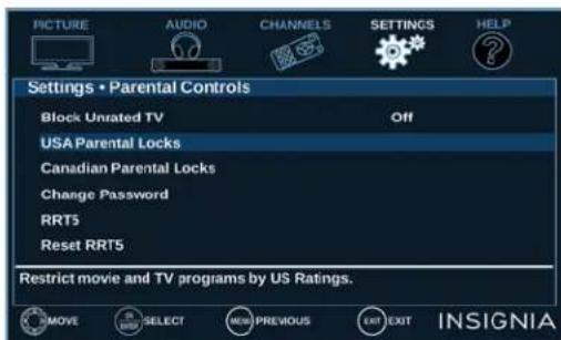 PICTURE AUDIO CHANNELS SETTINGS HELP Settings • Parental Controls Block Unrated TV Off USA Parental Locks Canadian Parental Locks Change Password RRT5 Reset RRT5 Restrict movie and TV programs by US Ratings. MOVE SELECT PREVIOUS EXIT INSIGNIA