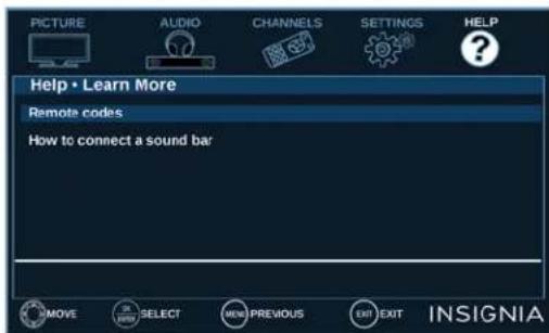 PICTURE AUDIO CHANNELS SETTINGS HELP Help • Learn More Remote codes How to connect a sound bar MOVE SELECT NEW PREVIOUS EXIT EXIT INSIGNIA