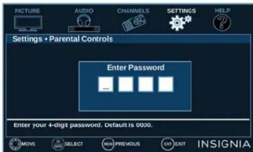 PICTURE AUDIO CHANNELS SETTINGS HELP Settings • Parental Controls Enter Password Enter your 4-digit password. Default is 0000. MOVE SELECT MENU PREVIOUS EDIT EXIT INSIGNIA
