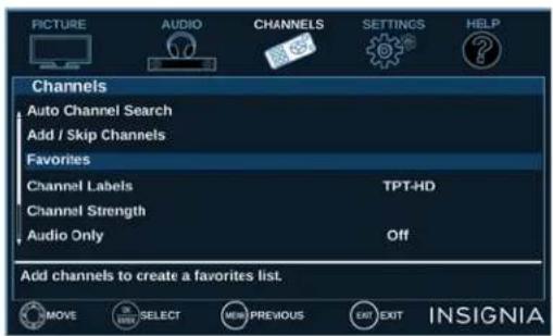 PICTURE AUDIO CHANNELS SETTINGS HELP Channels Auto Channel Search Add / Skip Channels Favorites Channel Labels TPT-HD Channel Strength Audio Only Off Add channels to create a favorites list. MOVE SELECT PREVIOUS EXIT NEXT INSIGNIA