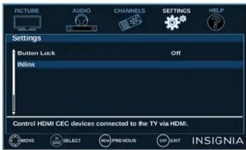 PICTURE AUDIO CHANNELS SETTINGS HELP Settings Button Lock Off INlink Control HDMI CEC devices connected to the TV via HDMI. MOVE SELECT NEW PREVIOUS EXIT EXIT INSIGNIA