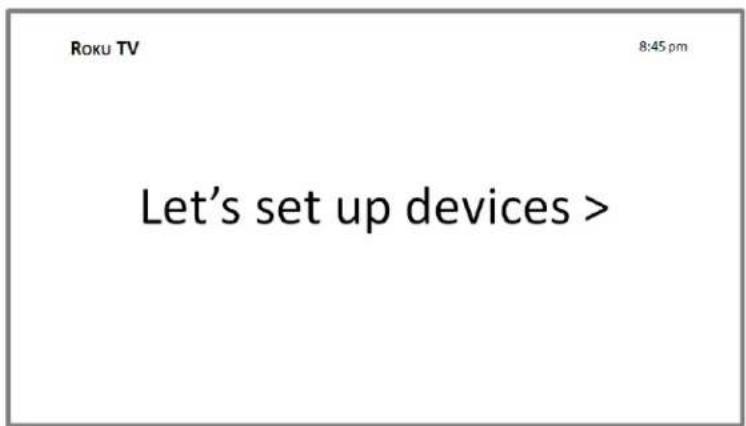 Roku TV 8:45 pm Let's set up devices >