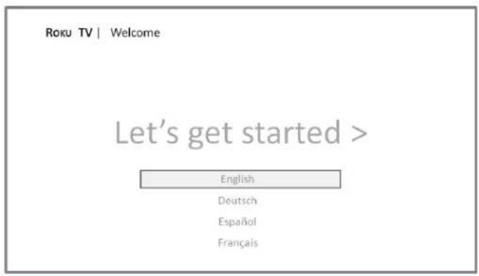 Roku TV | Welcome Let's get started > English Deutsch Español Français