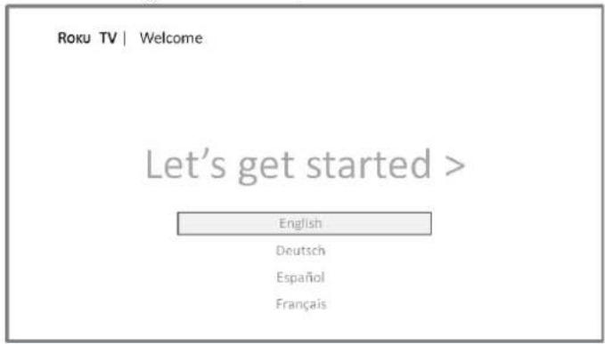 Roku TV | Welcome Let's get started > English Deutsch Español Français