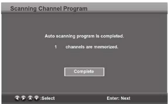 Scanning Channel Program Auto scanning program is completed. 1 channels are memorized. Complete :Select Enter: Next