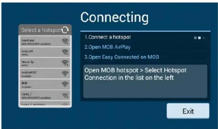 Connecting Select a hotspot 1. Connect a hotspot 2. Open MOB AirPlay 3. Open Easy Connected on MOB Open MOB hotspot > Select Hotspot Connection in the list on the left Exit