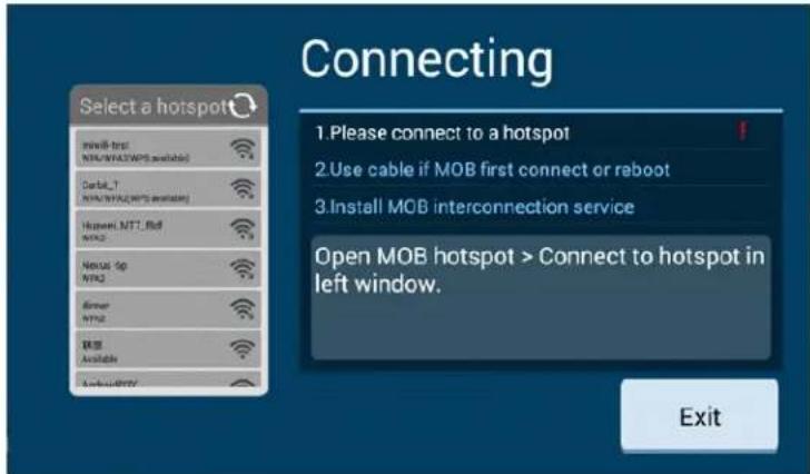 Connecting Select a hotspot 1.Please connect to a hotspot 2.Use cable if MOB first connect or reboot 3.Install MOB interconnection service Open MOB hotspot > Connect to hotspot in left window. Exit