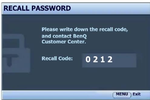 RECALL PASSWORD Please write down the recall code, and contact BenQ Customer Center. Recall Code: 0 2 1 2 MENU Exit