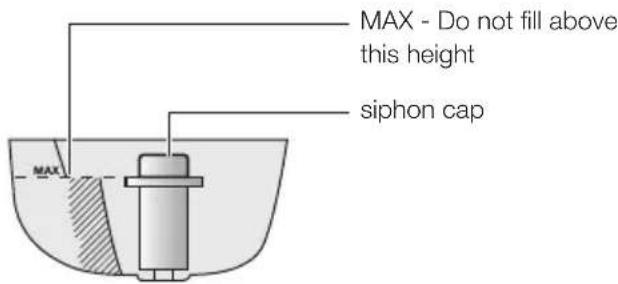 MAX - Do not fill above this height siphon cap