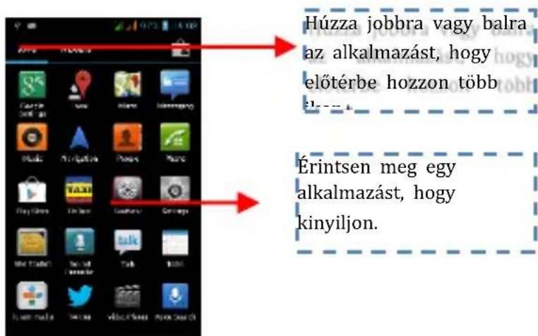 Húzza jobbra vagy balra az alkalmazást, hogy előtérbe hozzon több Érintsen meg egy alkalmazást, hogy kinyiljon.