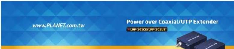 www.PLANET.com.tw Power over Coaxial/UTP Extender LRP-101CE/LRP-101UE