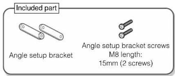 Included part Angle setup bracket Angle setup bracket screws M8 length: 15mm (2 screws)