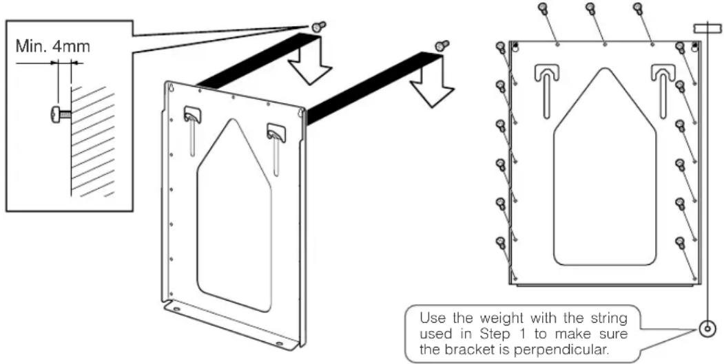 Min. 4mm Use the weight with the string used in Step 1 to make sure the bracket is perpendicular.