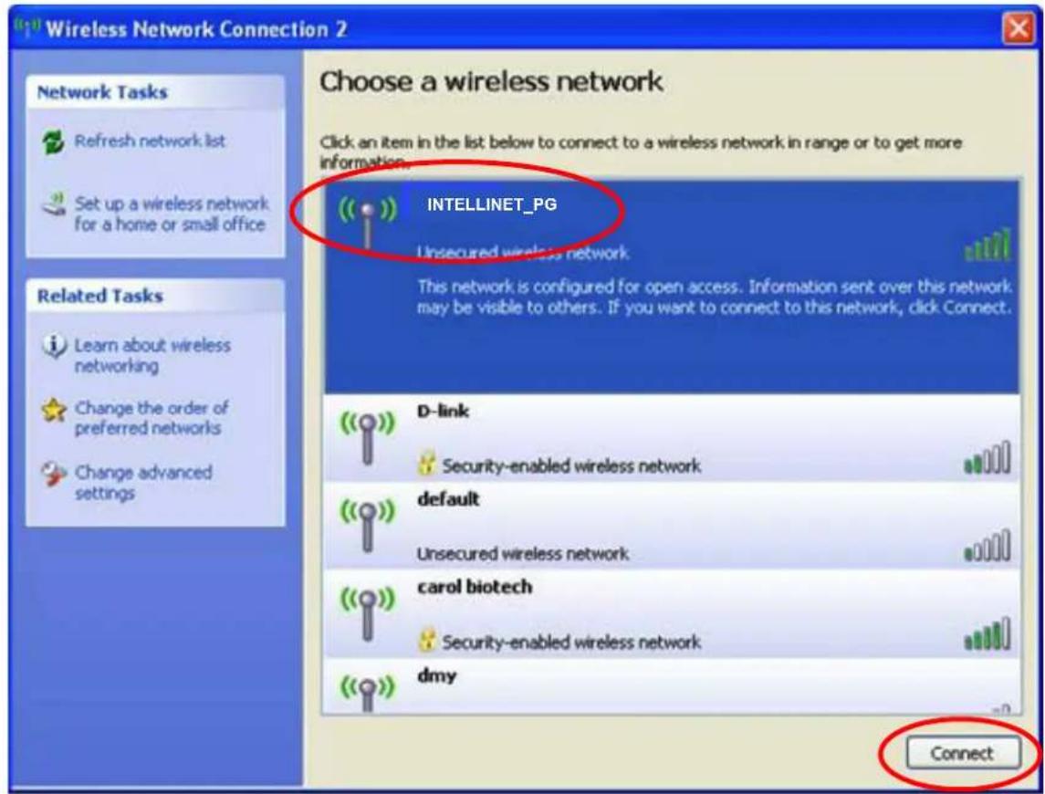 Wireless Network Connection 2 Choose a wireless network Click an item in the list below to connect to a wireless network in range or to get more information. INTELLINET_PG Unsecured wireless network. This network is configured for open access. Information sent over this network may be visible to others. If you want to connect to this network, click Connect. D-link Security-enabled wireless network default Unsecured wireless network carol biotech Security-enabled wireless network dmy Connect