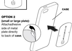 OPTION 2 (small or large plate): Attachadhesive side of metal plate directly to back of case. CASE