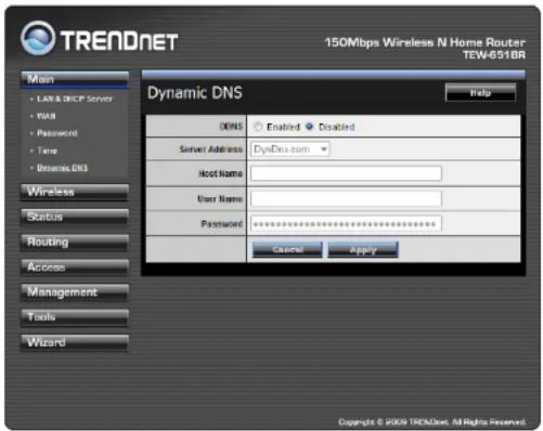 TRENDNET 150Mbps Wireless N Home Router TEW-651BR Main • LAN & DHCP Server • YAH • Password • Time • Dreams DNS Wireless Status Routing Access Management Tools Wizard Dynamic DNS DNS Enabled Disabled Server Address DynDNS.com Host Name User Name Password ********** Login Apply Copyright © 2009 TRENDNET. All Rights Reserved.
