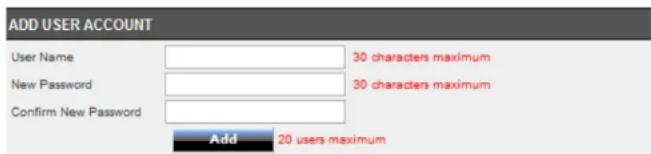 ADD USER ACCOUNT User Name: New Password: Confirm New Password: 30 characters maximum 30 characters maximum Add 20 users maximum
