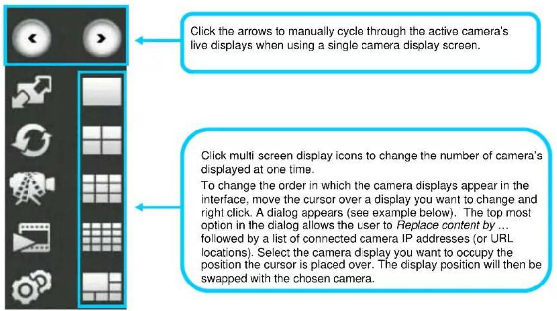 Click the arrows to manually cycle through the active camera's live displays when using a single camera display screen. Click multi-screen display icons to change the number of camera's displayed at one time. To change the order in which the camera displays appear in the interface, move the cursor over a display you want to change and right click. A dialog appears (see example below). The top most option in the dialog allows the user to Replace content by ... followed by a list of connected camera IP addresses (or URL locations). Select the camera display you want to occupy the position the cursor is placed over. The display position will then be swapped with the chosen camera.