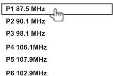 P1 87.5 MHz P2 90.1 MHz P3 98.1 MHz P4 106.1MHz P5 107.9MHz P6 102.9MHz