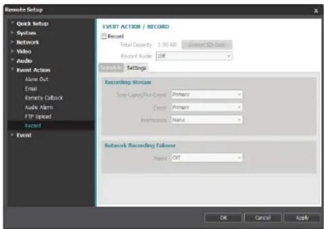 Remote Setup Quick Setup System Network Video Audio Event Action Alarm Out Email Remote Callback Audio Alarm FTP Upload Record Event EVENT ACTION / RECORD Record Total Capacity 1.95 GB - Format SD-Card Record Audio OFF Schedule Settings Recording Stream Time Long/Pre-Event Primary Event Primary Preferences Name Network Recording Follower None Off OK Cancel Apply