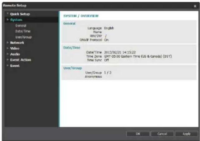 Remote Setup Quick Setup System General Date/Time User/Group Network Video Audio Event Action Event SYSTEM / OVERVIEW General Language English Name MIN/SW / ONVIF Protocol On Date/Time Date/Time 2013/02/21 14:15:22 Time Zone GMT-05:00 Eastern Time (US & Canada) (DST) Time Sync Off User/Group User/Group 1 / 3 Anonymous OK Cancel Apply
