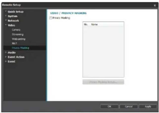 Reserve Setup Quick Setup System Network Video Camera Streaming Webcasting MAT Audio Masking Audio Event Action Event VIDEO / PRIVACY MASKING Privacy Masking No. Name Private Masking Settings... OK Cancel Apply