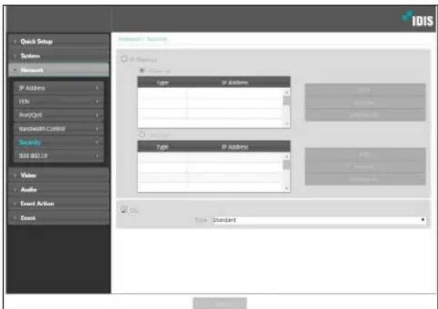 IDIS Quick Setup Systems Network IP Address FEN PortOpt Bandwidth Control Security SAS 802.1K Video Audio Event Action Event Security / Security Type / IP Address Type / IP Address Type / Standard
