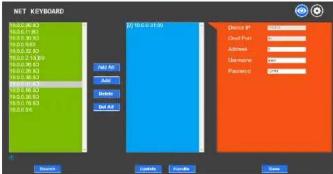 NET KEYBOARD 10.0.0.86:50 10.0.0.11:50 10.0.0.30:50 10.0.0.89:50 10.0.0.32:50 10.0.0.21:00:50 10.0.0.36:50 10.0.0.29:50 10.0.0.35:50 10.0.0.31:50 10.0.0.26:50 10.0.0.15:50 10.0.0.94 Add All Add Delete Del All [0] 10.0.0.31:50 Device IP 24% Ctrl Port 2 Address 1 Username 4999 Password 24% Search Update Handle Save