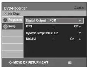 DVD-Recorder No Disc Programme Setup Digital Output : PCM DTS : Off + Dynamic Compression: On NICAM : On + MOVE OK RETURN EXIT