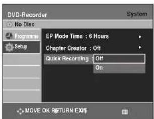 DVD-Recorder No Disc Programm Setup EP Mode Time : 6 Hours Chapter Creator : Off Quick Recording Off On System MOVE OK RETURN EXIT