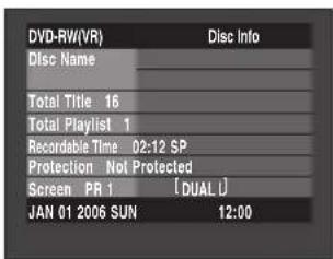 DVD-RW(VR) Disc Info Disc Name Total Title 16 Total Playlist 1 Recordable Time 02:12 SP Protection Not Protected Screen PR 1 [DUAL] JAN 01 2006 SUN 12:00