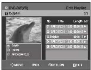 DVD-RW(VR) Edit Playlist Dolphin 3/5 No. Title Length Edit 21 APR25200E 12:00 08:00:21 22 APR25200E 12:30 08:00:15 23 Dolphin 08:00:15 24 APR25200E 12:30 08:00:16 25 APR25200E 12:00 08:00:32 50th 1 Score APR24200E 12:30 MOVE POK RETURN EXIT