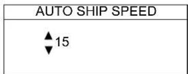 AUTO SHIP SPEED ▲ 15