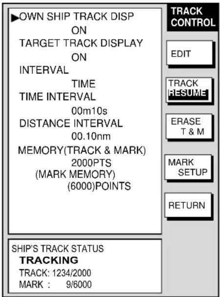 ▶OWN SHIP TRACK DISP ON TARGET TRACK DISPLAY ON INTERVAL TIME TIME INTERVAL 00m10s DISTANCE INTERVAL 00.10nm MEMORY(TRACK & MARK) 2000PTS (MARK MEMORY) (6000)POINTS SHIP'S TRACK STATUS TRACKING TRACK: 1234/2000 MARK : 9/6000 TRACK CONTROL EDIT TRACK RESUME ERASE T & M MARK SETUP RETURN