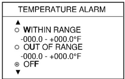 TEMPERATURE ALARM ▲ ○ WITHIN RANGE -000.0 - +000.0°F ○ OUT OF RANGE -000.0 - +000.0°F ● OFF ▼