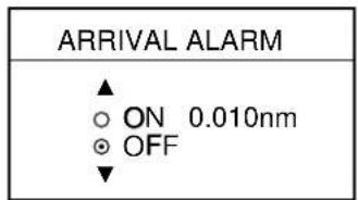 ARRIVAL ALARM ▲ ○ ON 0.010nm ● OFF ▼