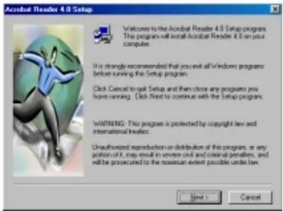 Acrobat Reader 4.0 Setup Welcome to the Acrobat Reader 4.0 Setup program. The program will install Acrobat Reader 4.0 on your computer. It is strongly recommended that you exit all Windows programs before running this Setup program. Click Cancel to quit Setup and then close any programs you have running. Click Next to continue with the Setup program. WARNING: This program is protected by copyright law and international heater. Unauthorized reproduction or distribution of this program, or any portion of it, may result in reverse civil and criminal penalties, and will be prosecuted to the new user extent possible under law. Next > Cancel