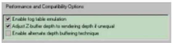 Performance and Compatibility Options ✓ Enable log table emulation ✓ Adjust Z-buffer depth to rendering depth if unequal ☐ Enable alternate depth buffering technique